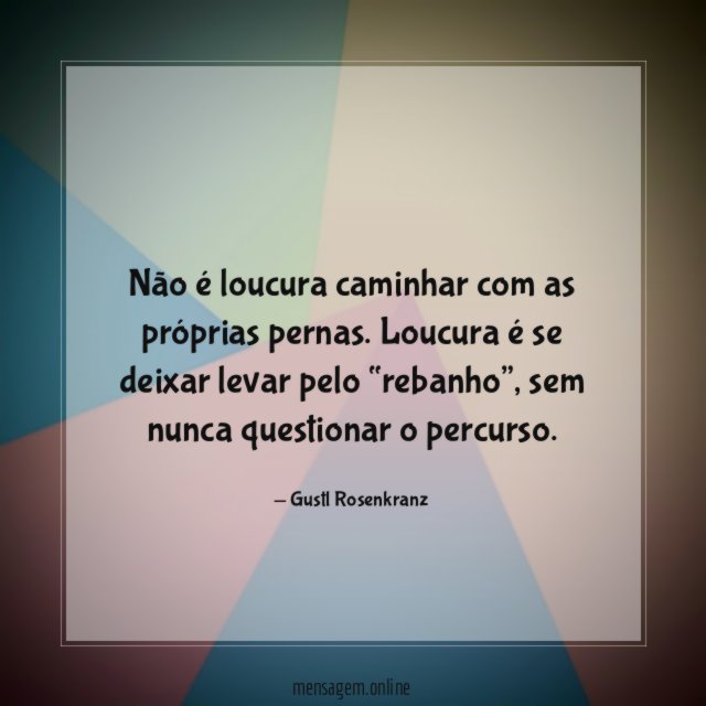 Não é loucura caminhar com as próprias pernas