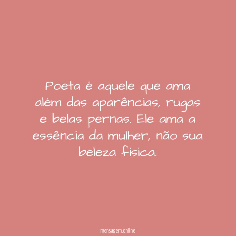 Poeta é aquele que ama além das aparências