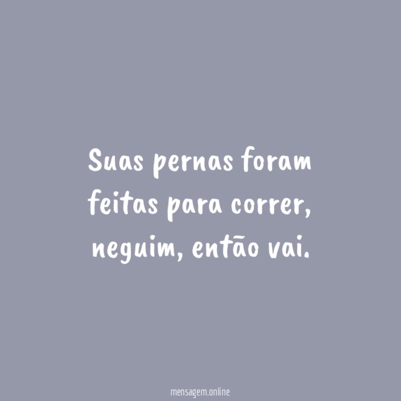 Suas pernas foram feitas para correr