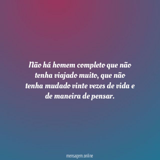 Não há homem completo que não tenha viajado muito