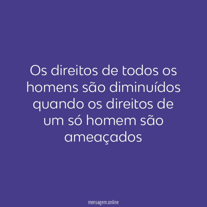 Os direitos de todos os homens são diminuídos