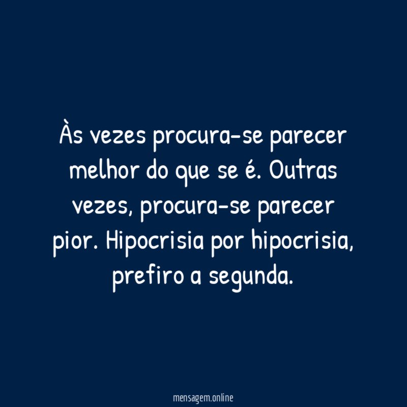 Às vezes procura-se parecer melhor do que se é