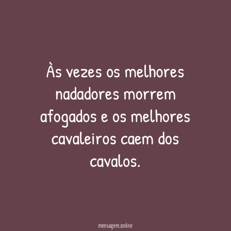 Às vezes os melhores nadadores morrem afogados
