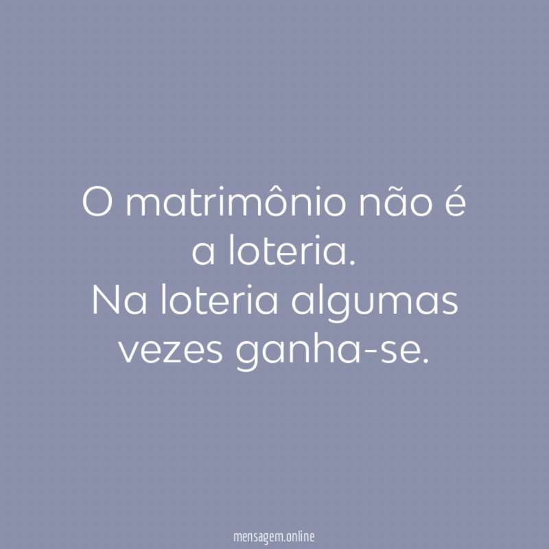 O matrimônio não é a loteria