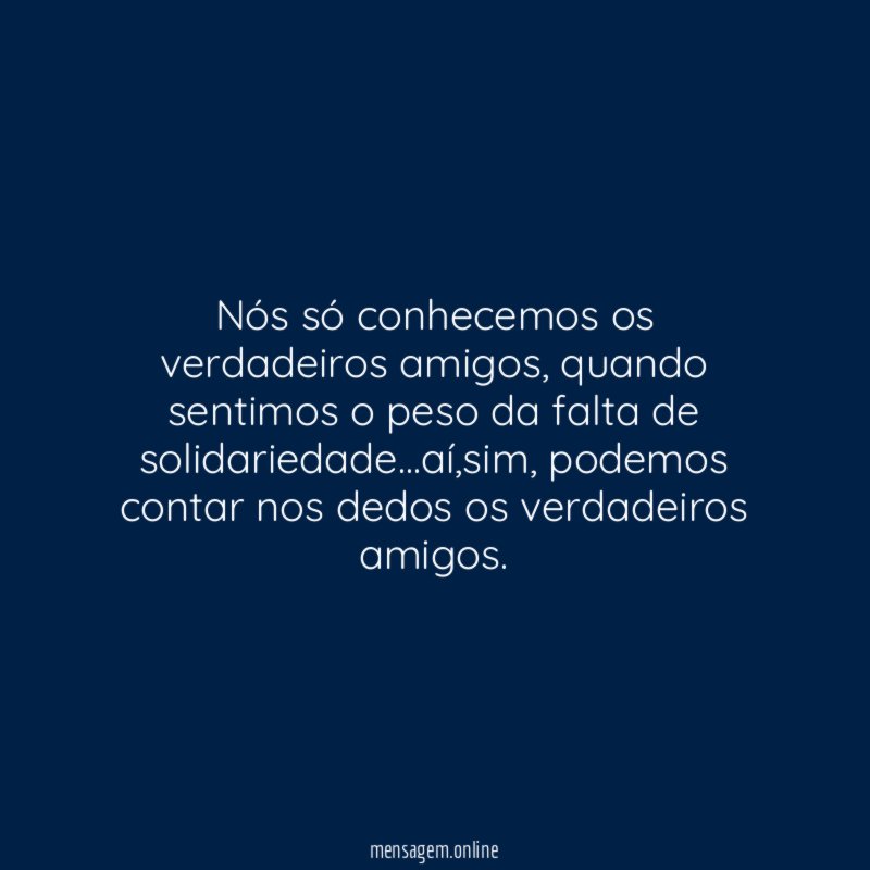 Nós só conhecemos os verdadeiros amigos