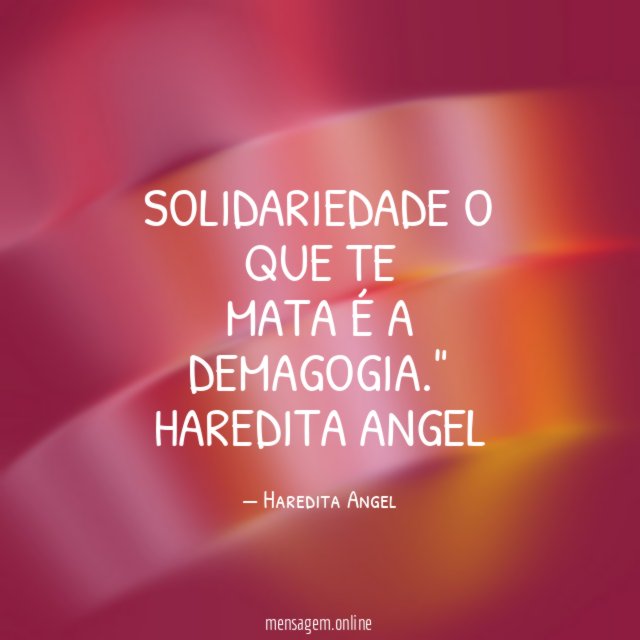 Solidariedade o que te mata é a demagogia