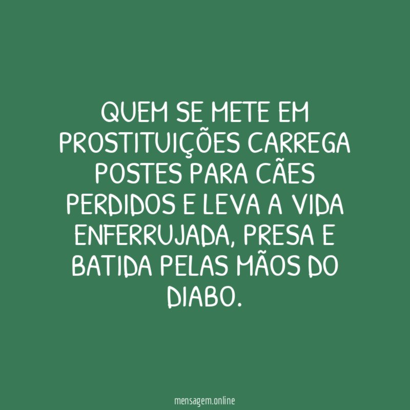 Quem se mete em prostituições carrega postes para