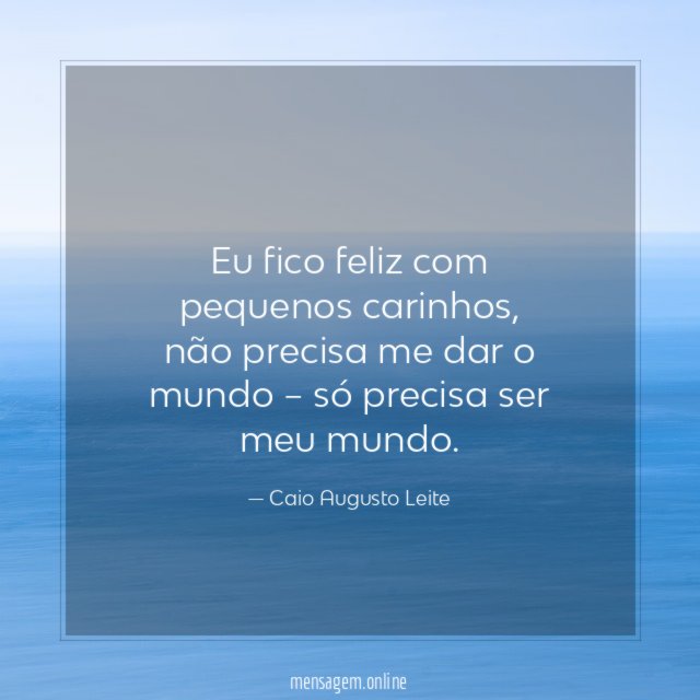 Eu fico feliz com pequenos carinhos