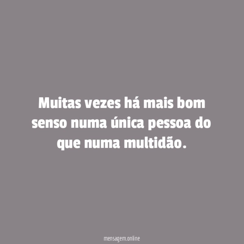 Muitas vezes há mais bom senso numa única