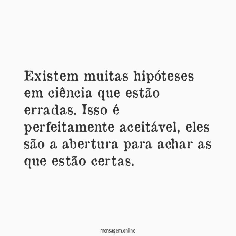 Existem muitas hipóteses em ciência que estão erradas