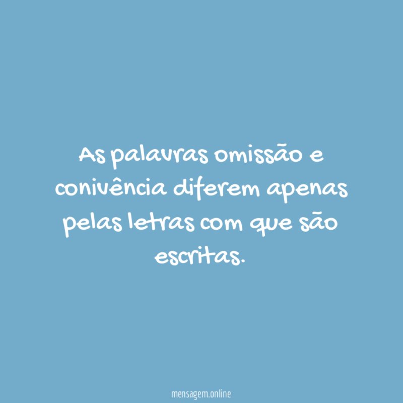 As palavras omissão e conivência diferem apenas pelas