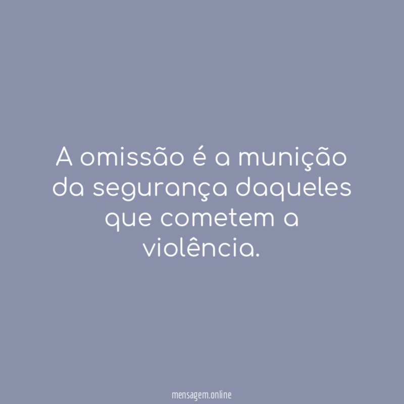 A omissão é a munição da segurança daqueles