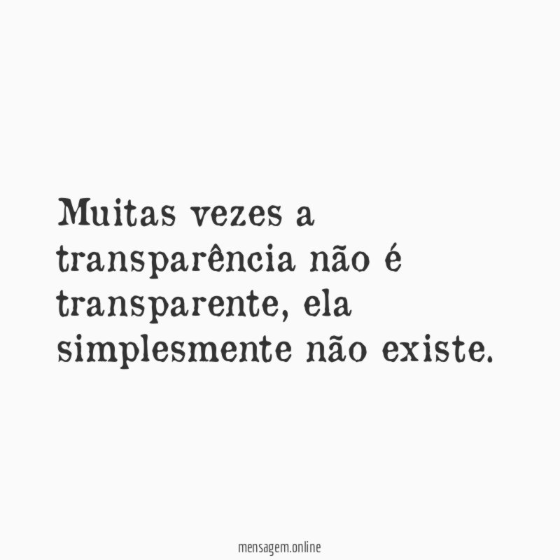 Muitas vezes a transparência não é transparente