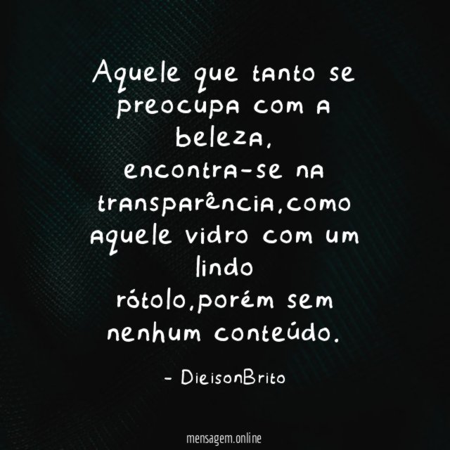 Aquele que tanto se preocupa com a beleza