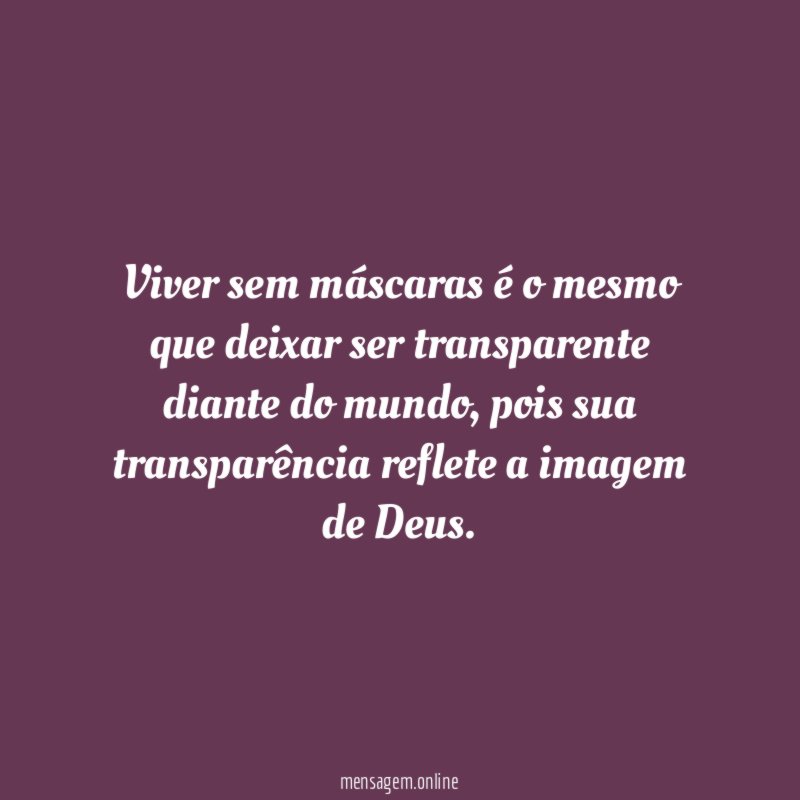 Viver sem máscaras é o mesmo que deixar