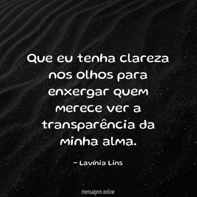 Que eu tenha clareza nos olhos para enxergar