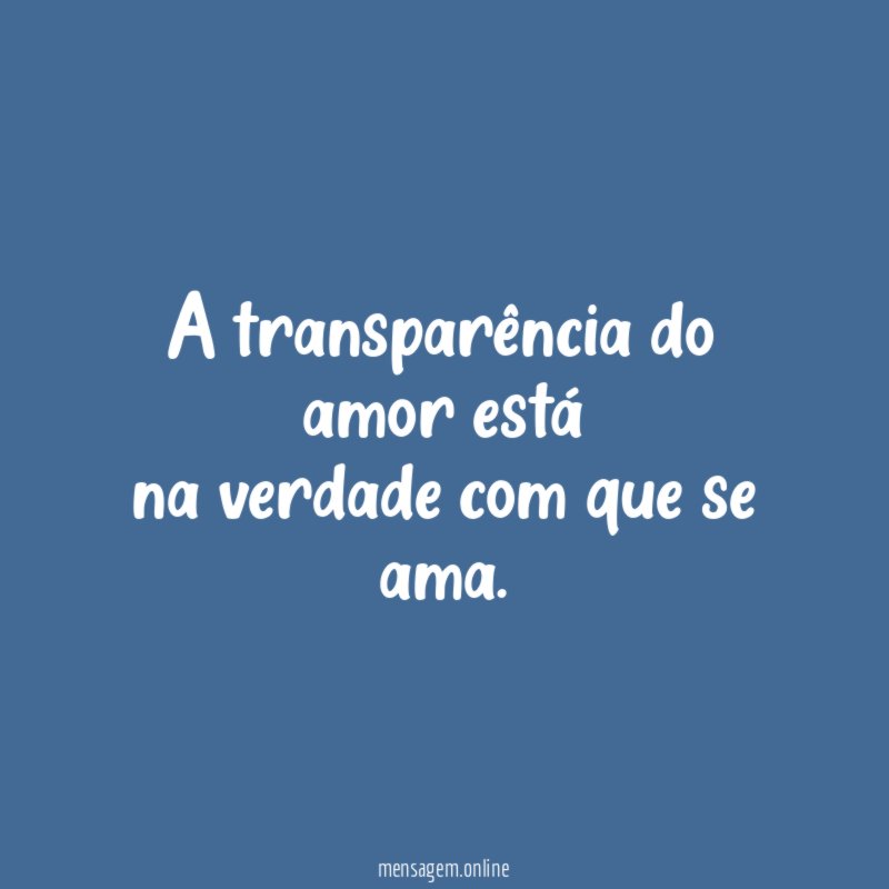 A transparência do amor está na verdade com que se ama