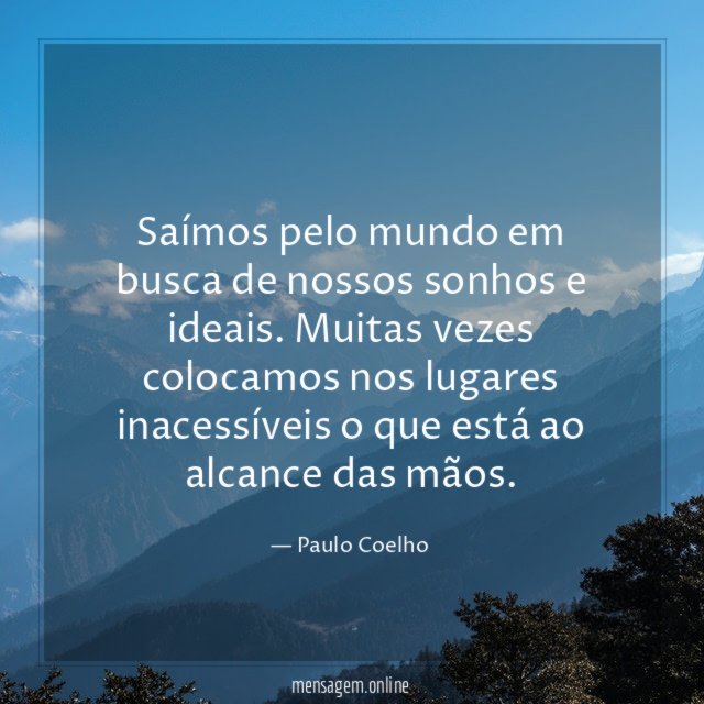 Saímos pelo mundo em busca de nossos sonhos e ideais