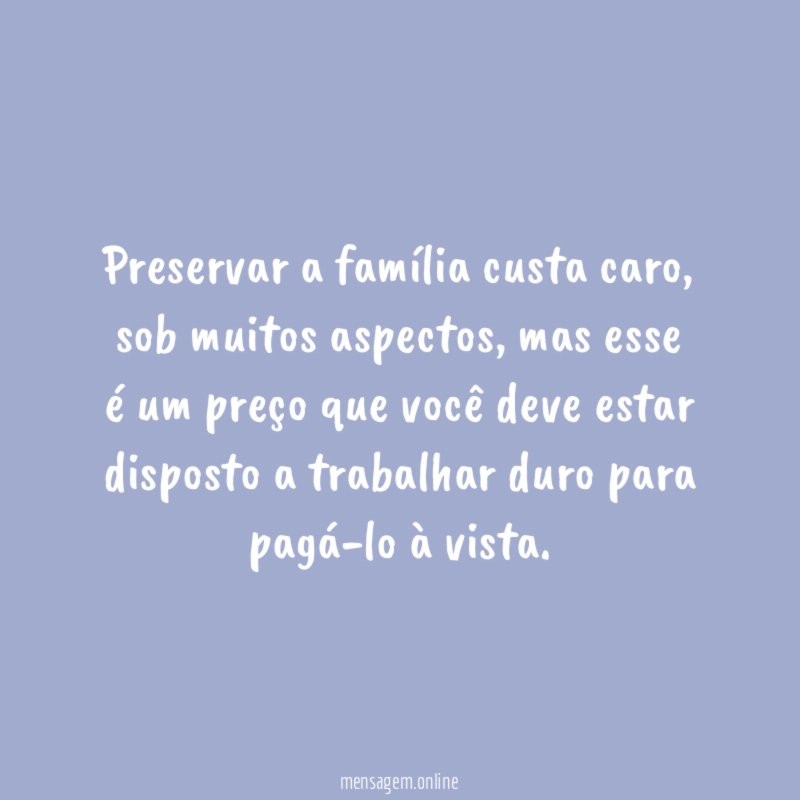 Preservar a família custa caro