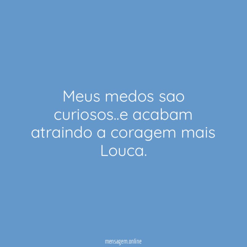 Meus medos sao curiosos