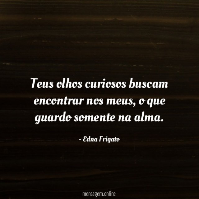 Teus olhos curiosos buscam encontrar nos meus