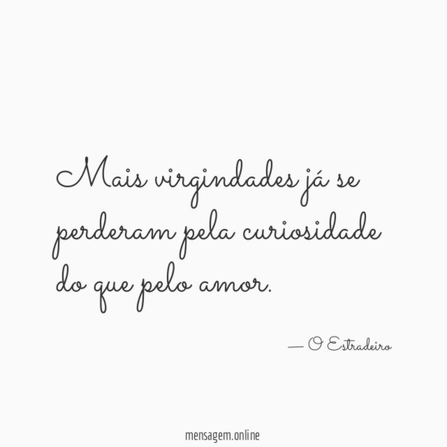 Mais virgindades já se perderam pela curiosidade do que pelo amor