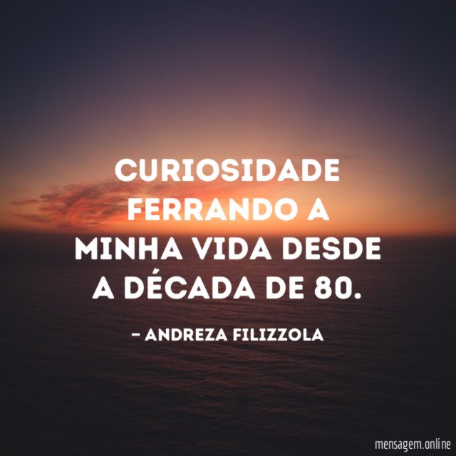 Curiosidade ferrando a minha vida desde a década de 80
