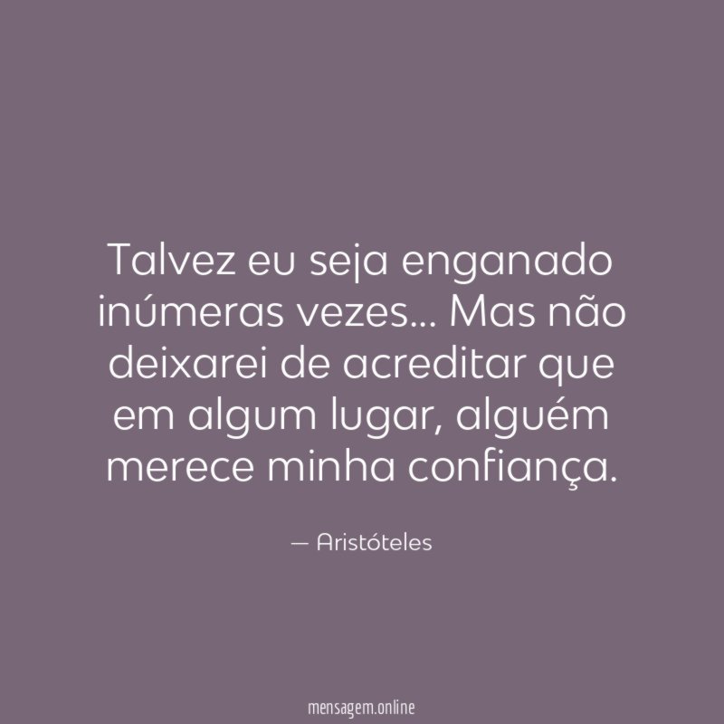 Talvez eu seja enganado inúmeras vezes