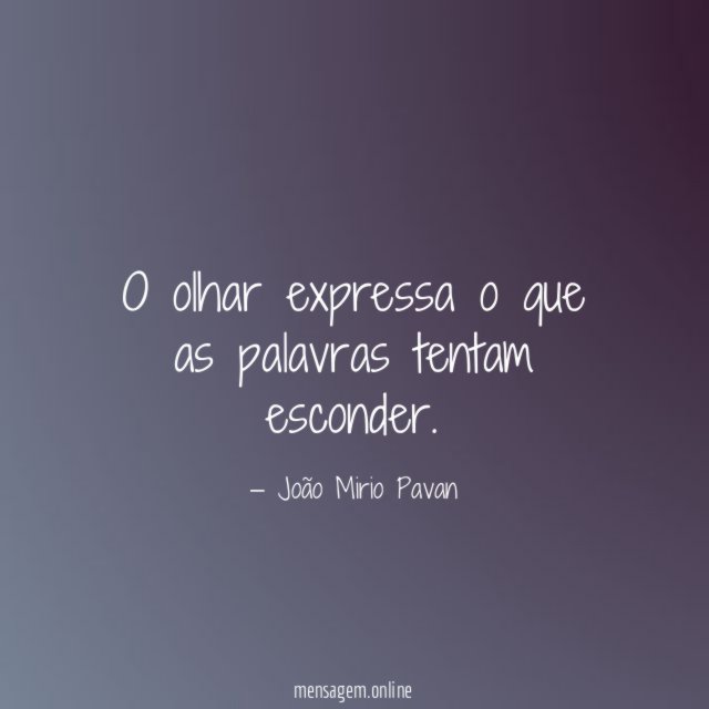 O olhar expressa o que as palavras tentam esconder