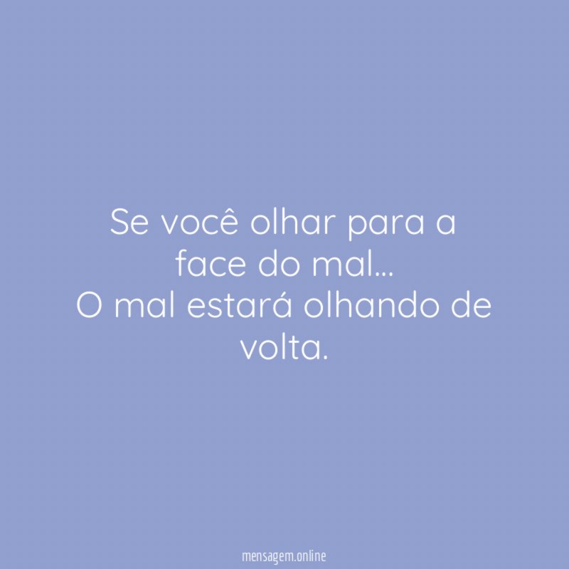 Se você olhar para a face do mal