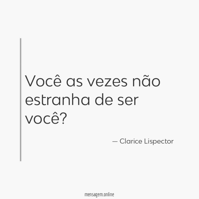 Você as vezes não estranha de ser você