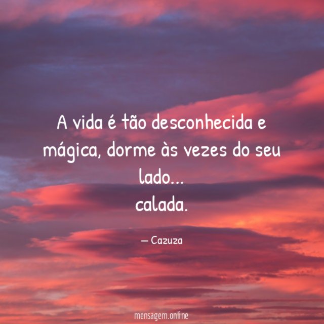 A vida é tão desconhecida e mágica