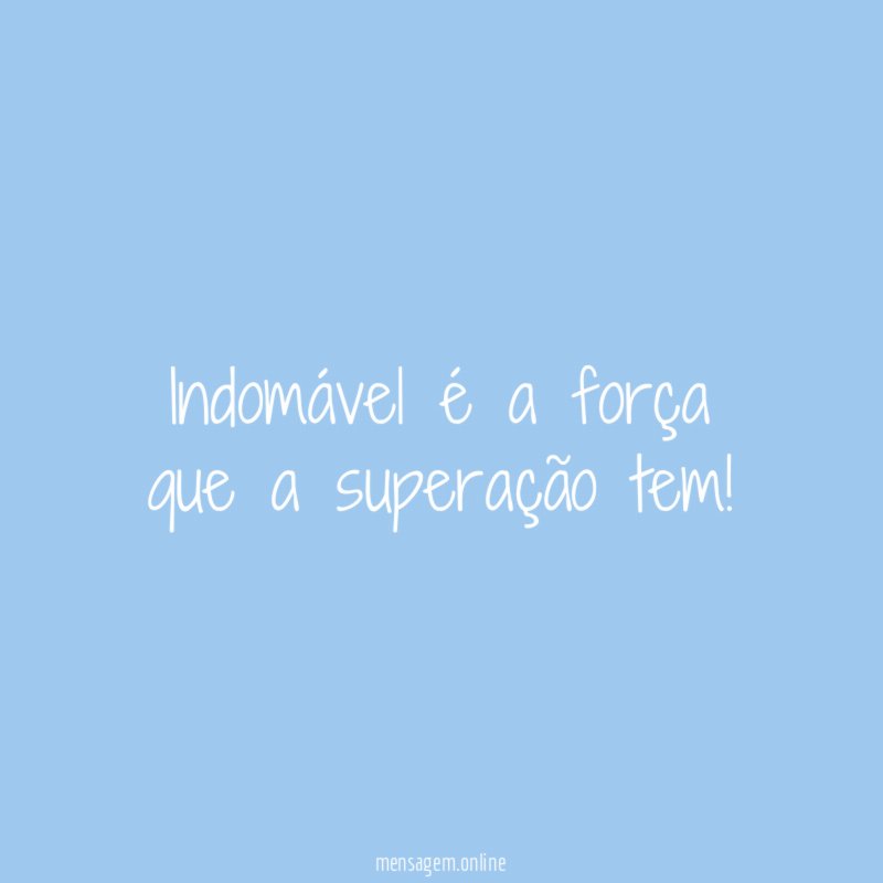 Indomável é a força que a superação tem