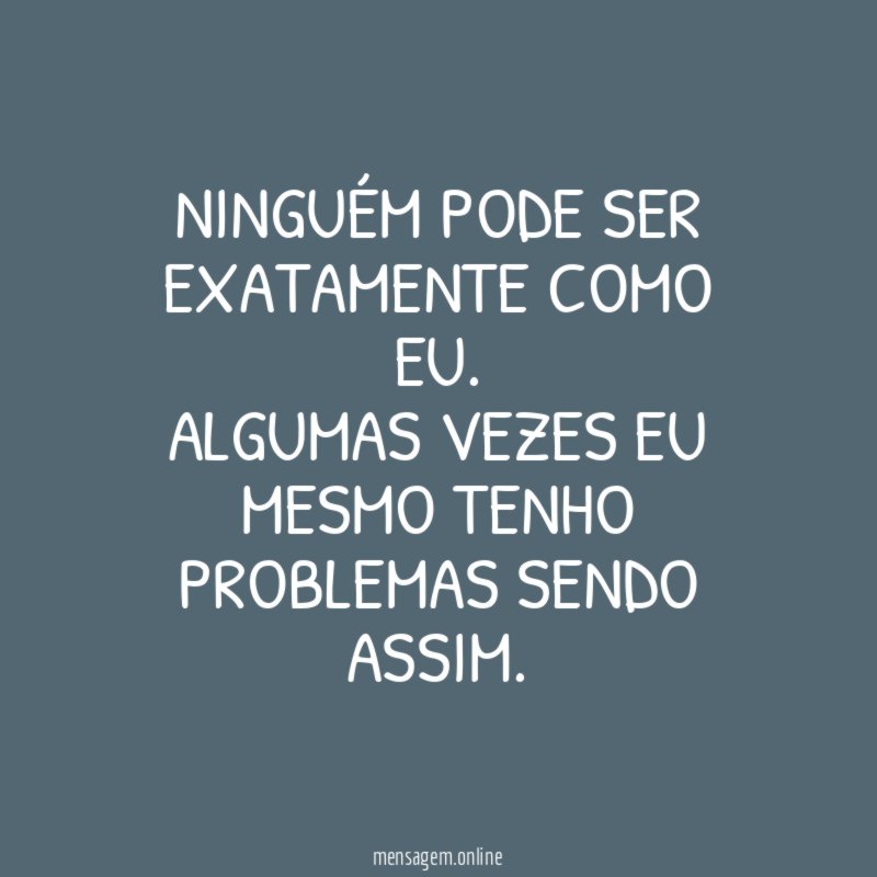 Ninguém pode ser exatamente como eu