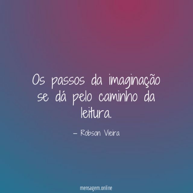 Os passos da imaginação se dá pelo caminho da leitura