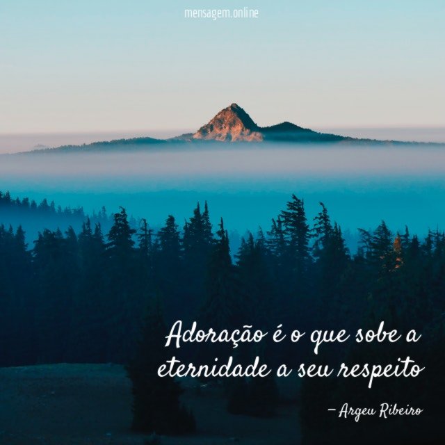 Adoração é o que sobe a eternidade a seu respeito"