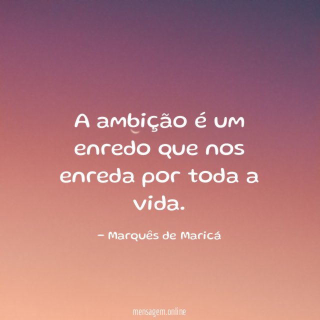 A ambição é um enredo que nos enreda por toda a vida