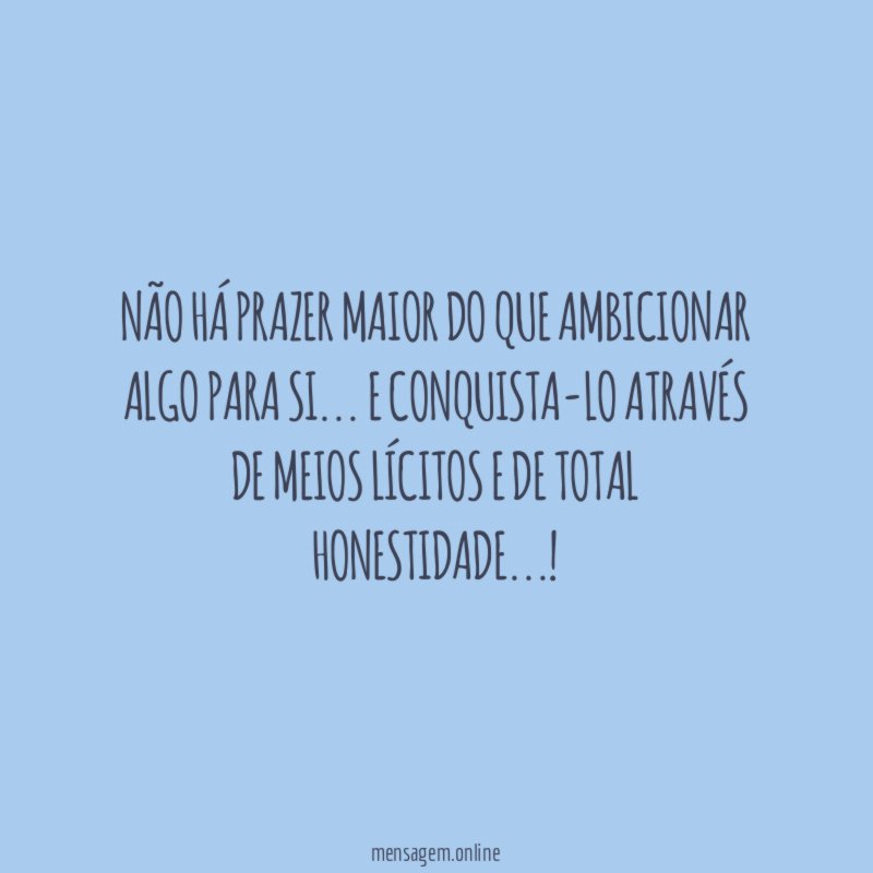 Não há prazer maior do que ambicionar algo para si