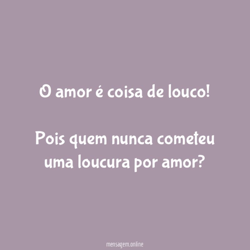 O amor é coisa de louco