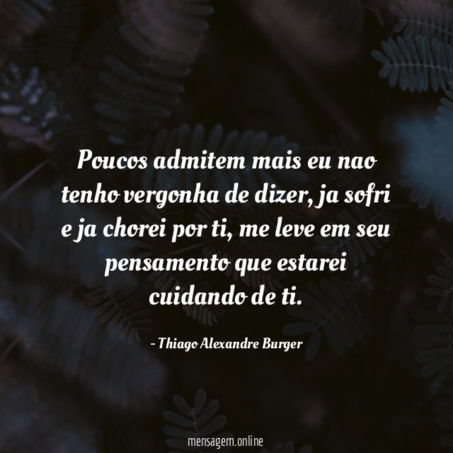 Poucos admitem mais eu nao tenho vergonha de dizer