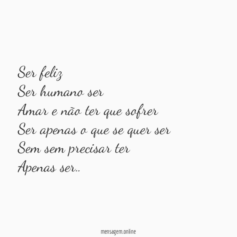 Ser feliz Ser humano ser Amar e não ter