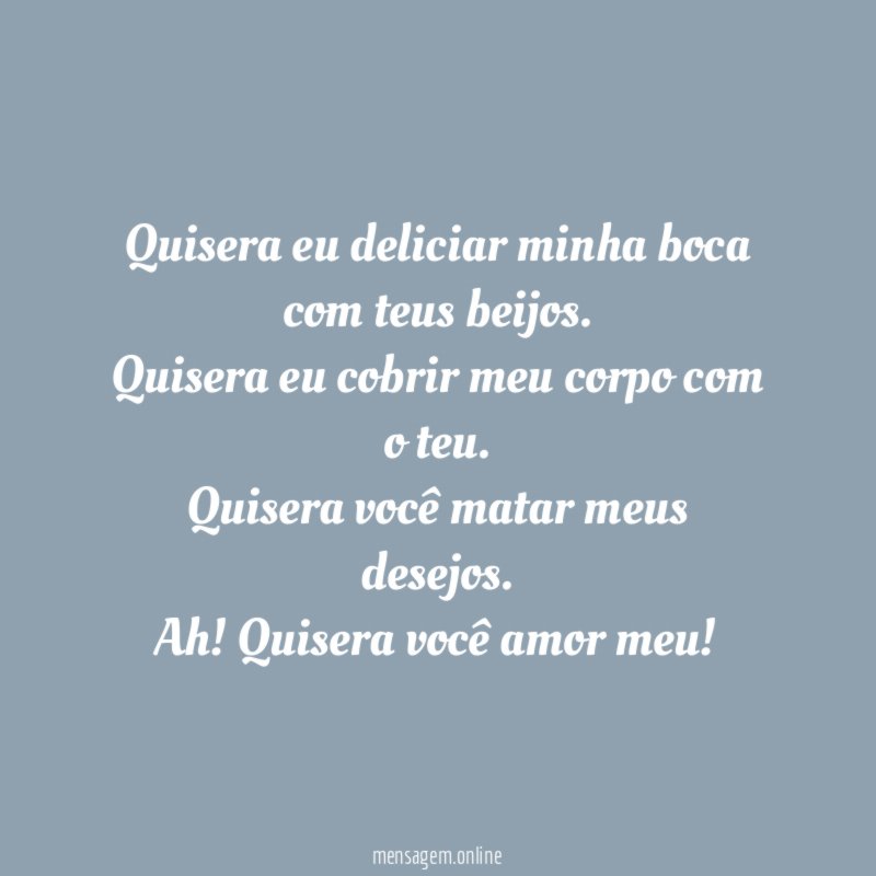Quisera eu deliciar minha boca com teus beijos