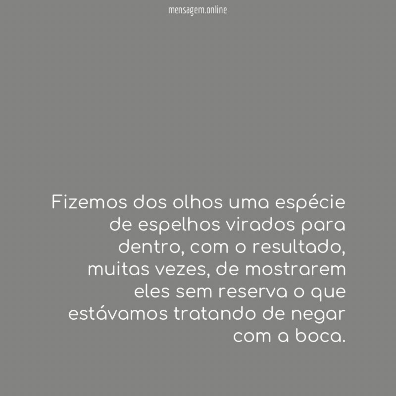 Fizemos dos olhos uma espécie de espelhos virados para dentro