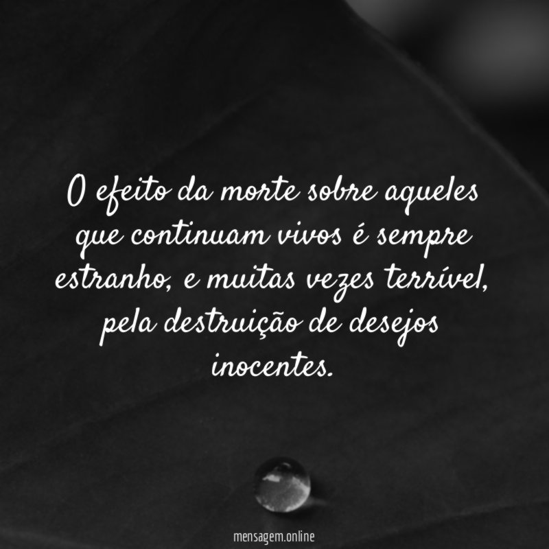 O efeito da morte sobre aqueles que continuam vivos é sempre estranho