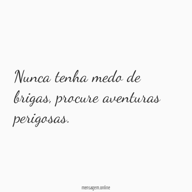 Nunca tenha medo de brigas