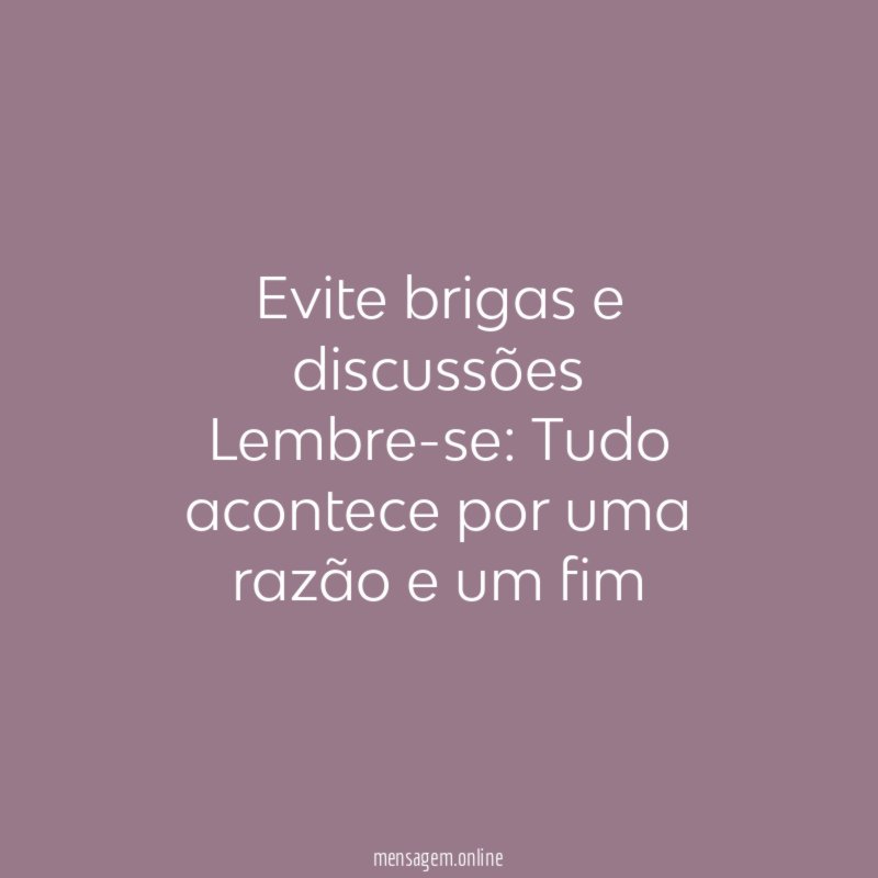 Evite brigas e discussões Lembre-se