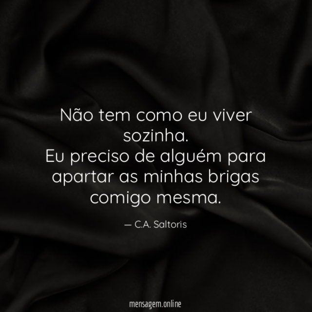 Não tem como eu viver sozinha