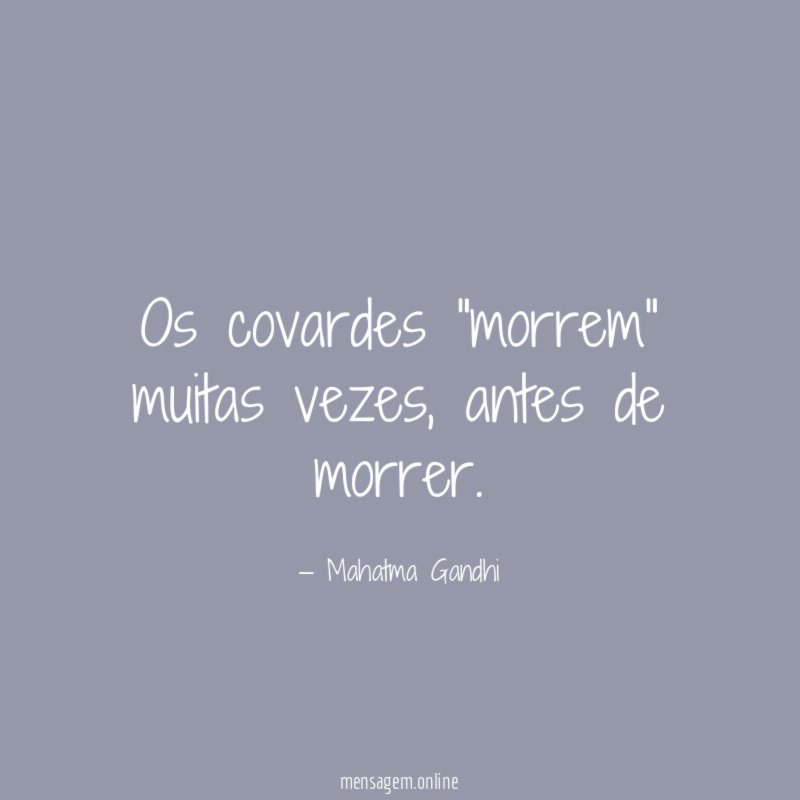 Os covardes "morrem" muitas vezes
