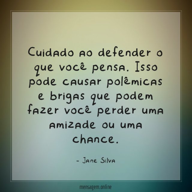 Cuidado ao defender o que você pensa