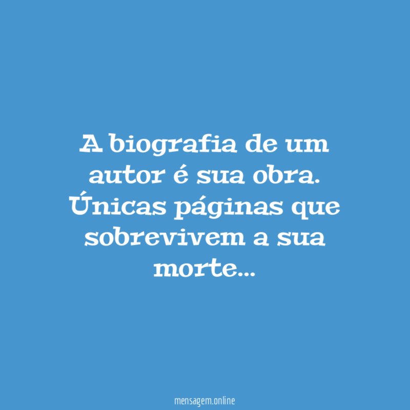 A biografia de um autor é sua obra